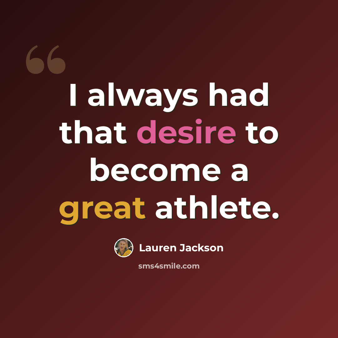 “I always had that desire to become a great athlete.” quote by Lauren Jackson