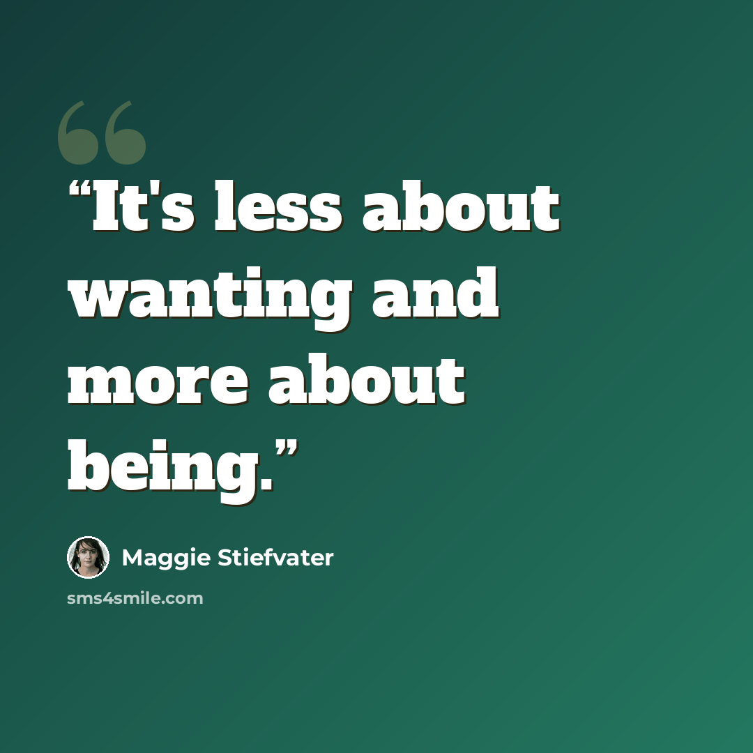 “It's less about wanting and more about being.” quote by Maggie Stiefvater