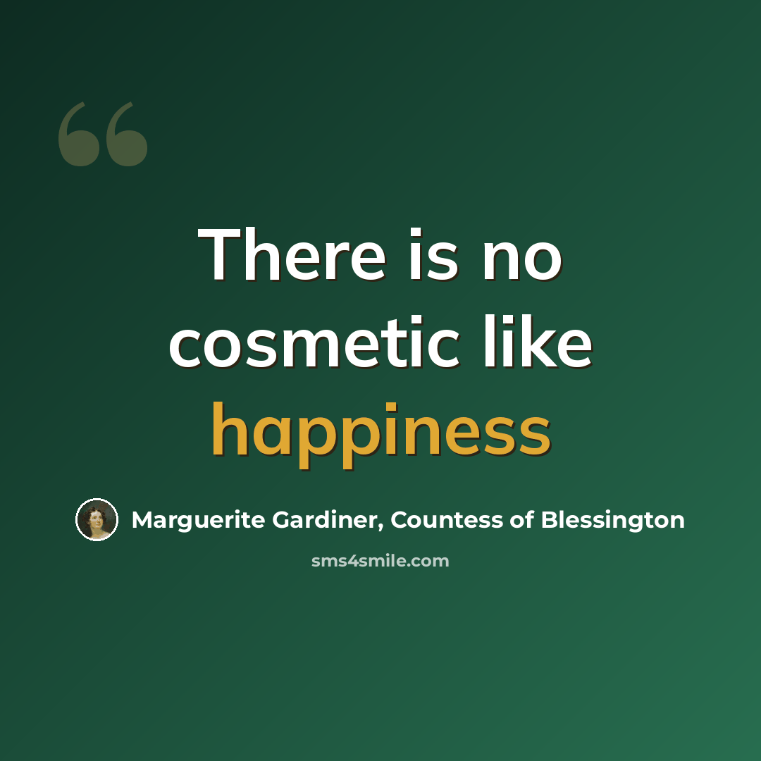 “There is no cosmetic like happiness” quote by Marguerite Gardiner, Countess of Blessington