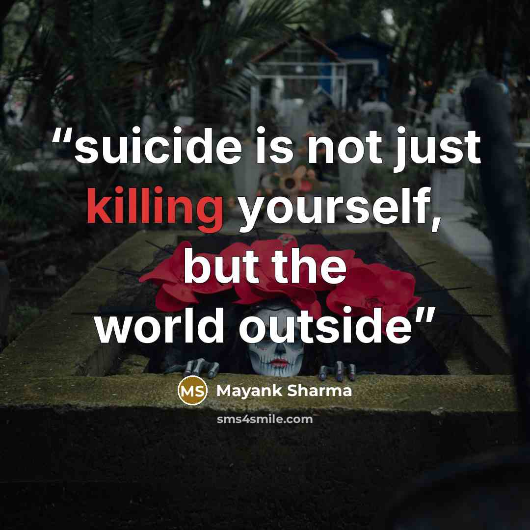 “suicide is not just killing yourself, but the world outside” quote by mayank sharma