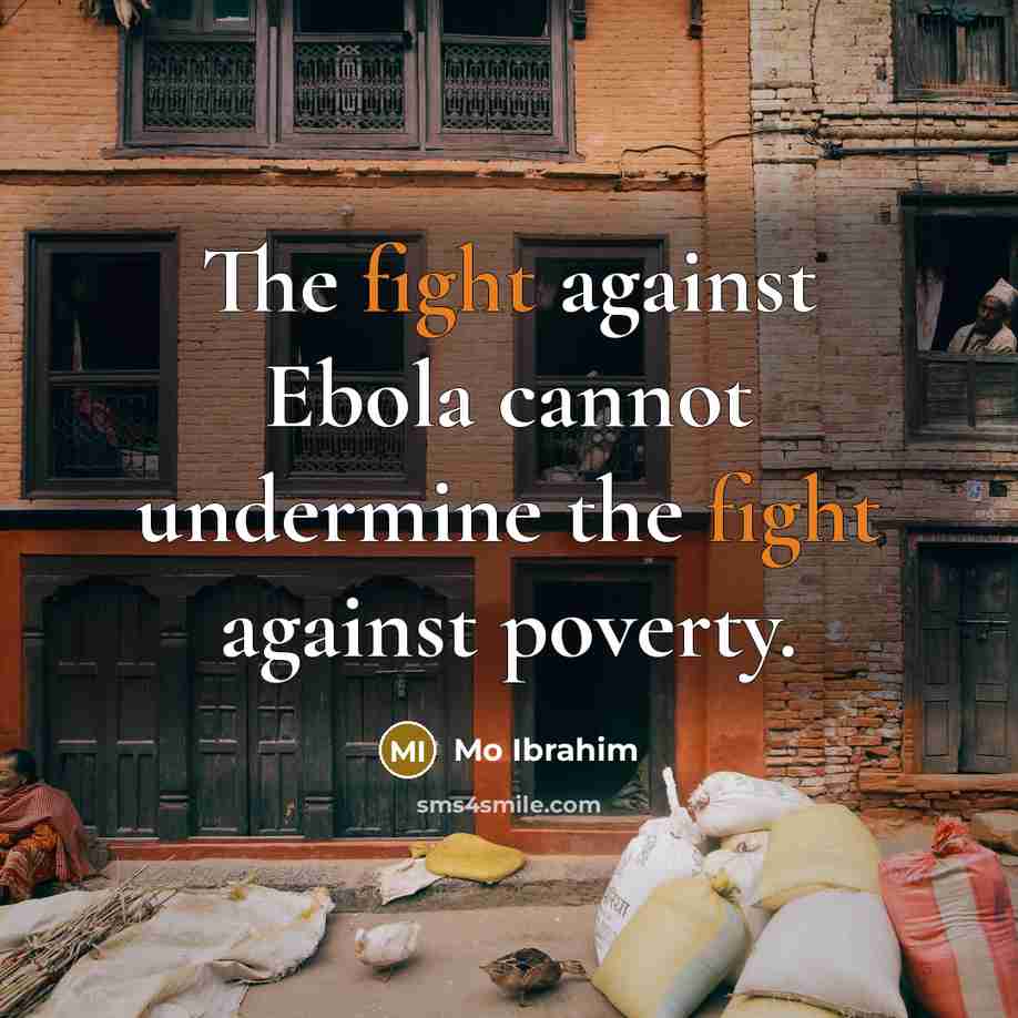 “The fight against Ebola cannot undermine the fight against poverty.” quote by Mo Ibrahim