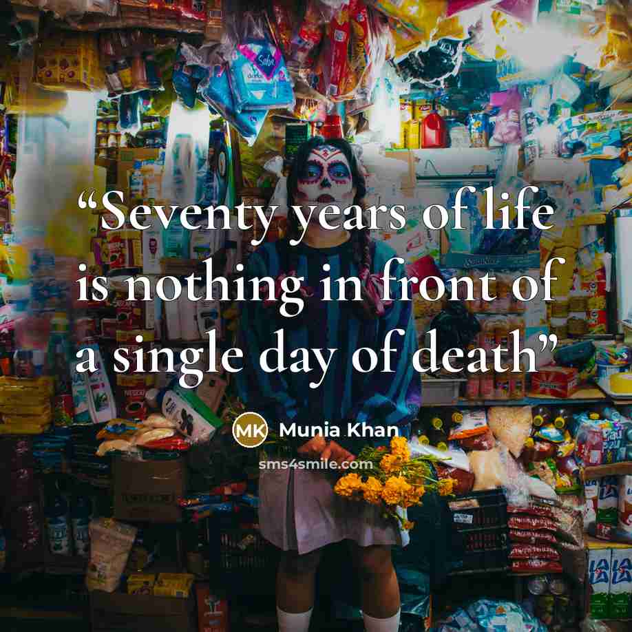 “Seventy years of life is nothing in front of a single day of death” quote by Munia Khan