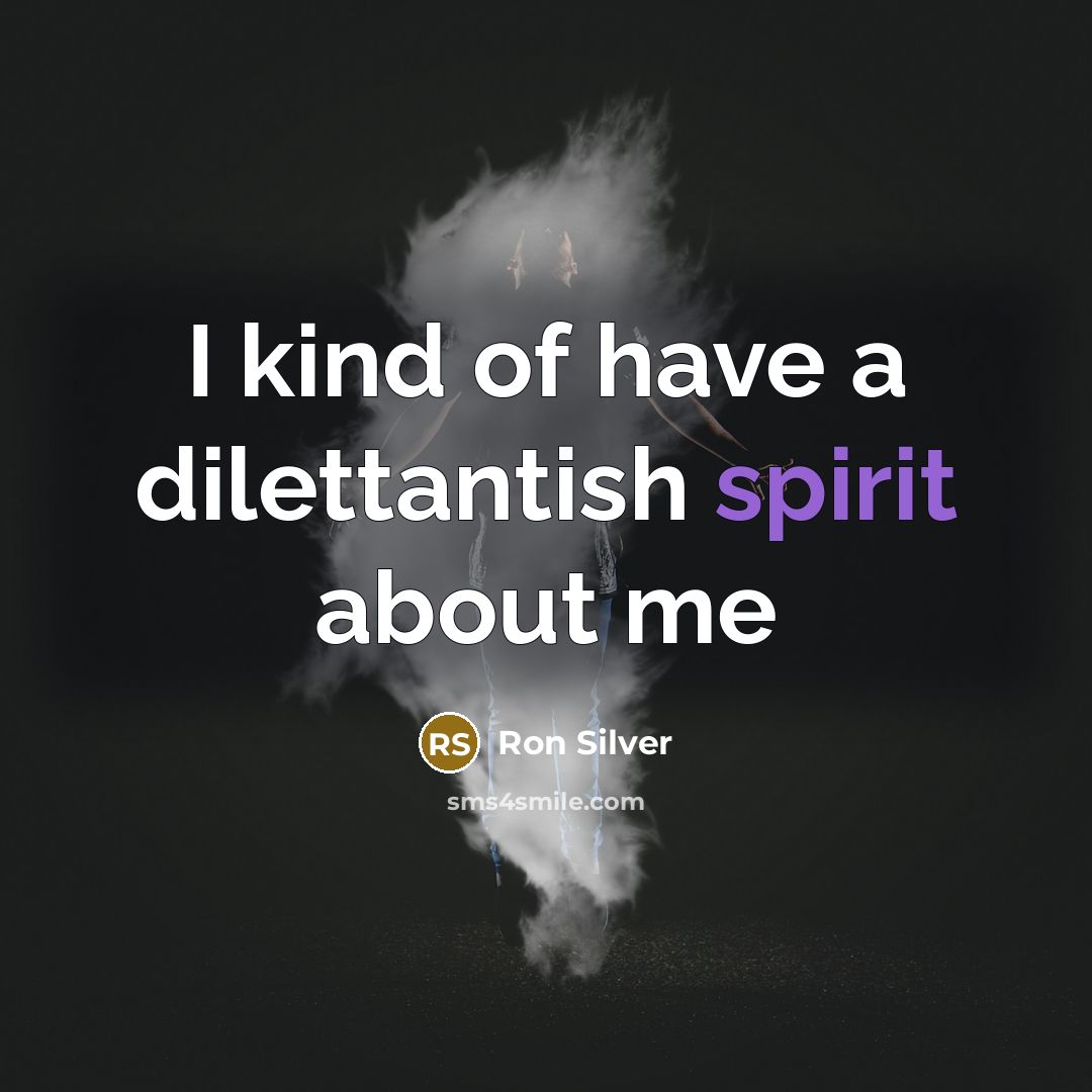 “I kind of have a dilettantish spirit about me” quote by Ron Silver