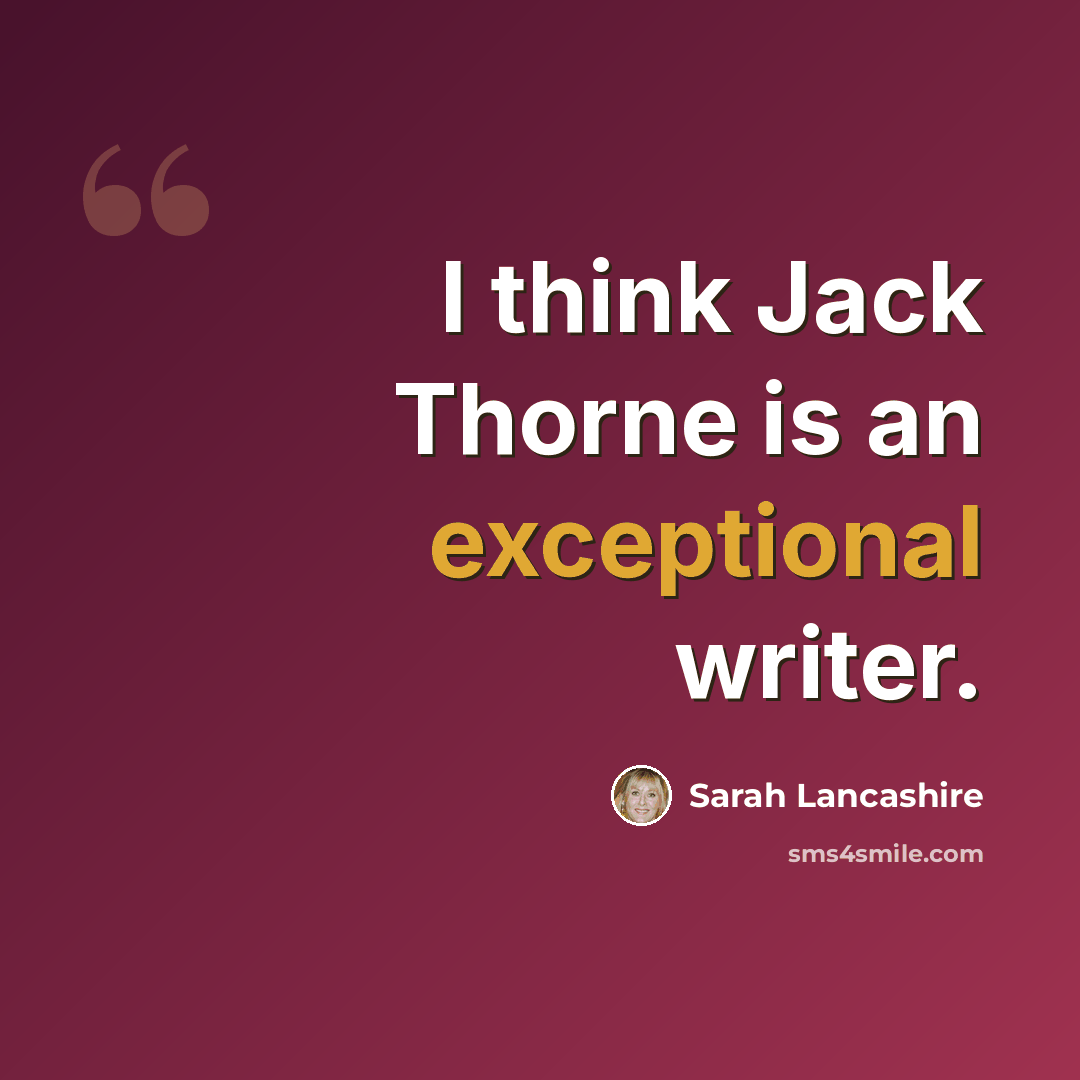 “I think Jack Thorne is an exceptional writer.” quote by Sarah Lancashire