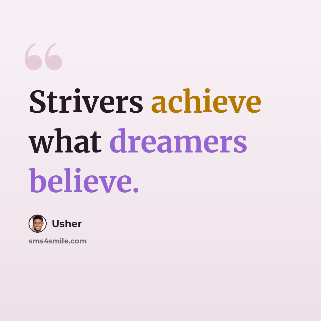“Strivers achieve what dreamers believe.” quote by Usher