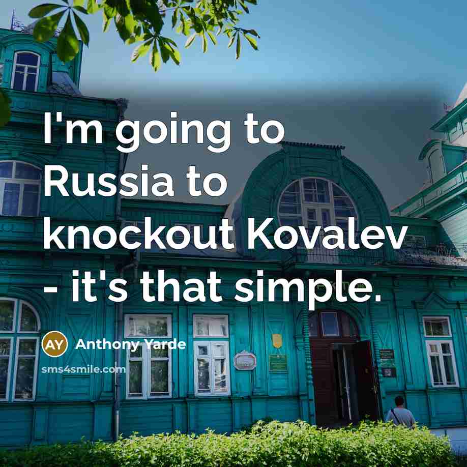 “I'm going to Russia to knockout Kovalev - it's that simple.” quote by Anthony Yarde