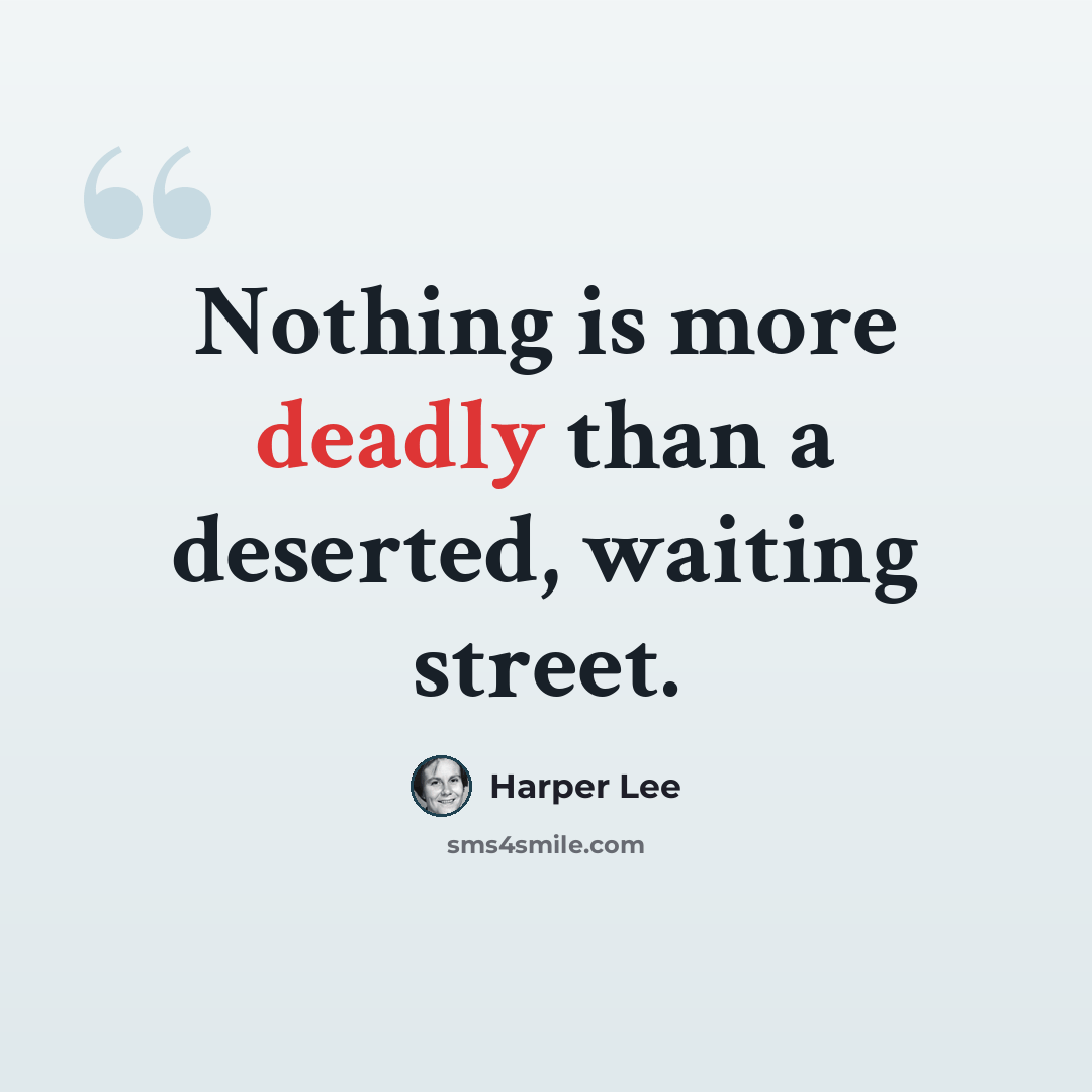 “Nothing is more deadly than a deserted, waiting street.” quote by Harper Lee