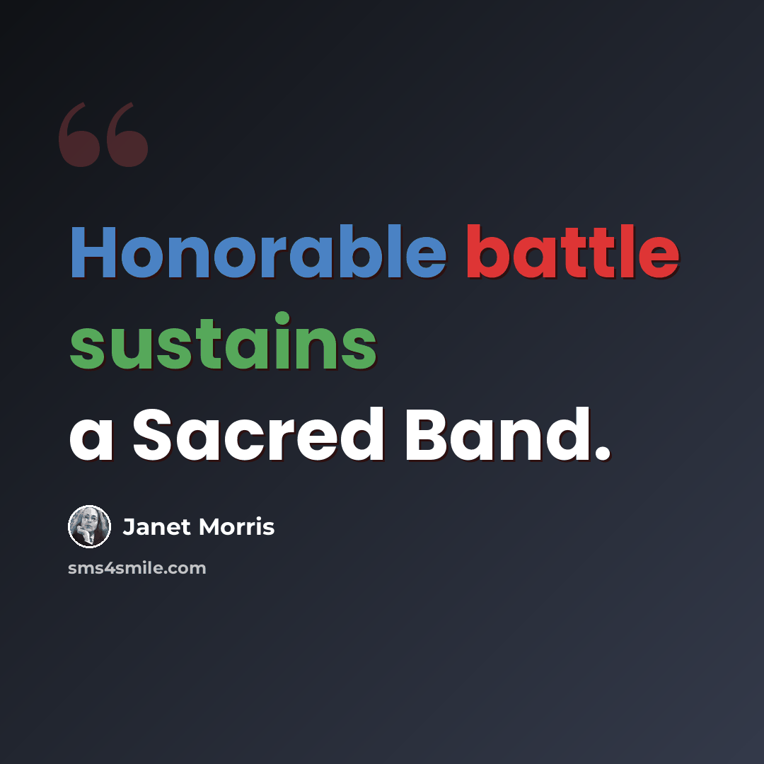 “Honorable battle sustains a Sacred Band.” quote by Janet Morris