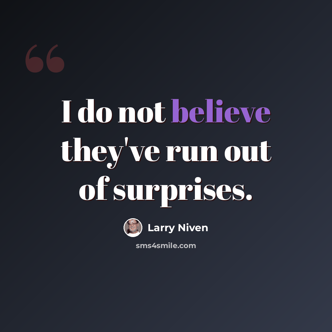 “I do not believe they've run out of surprises.” quote by Larry Niven