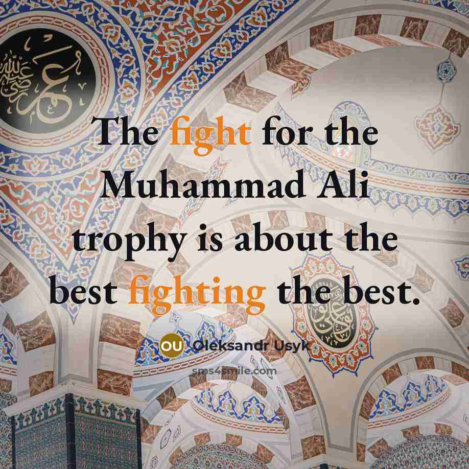 “The fight for the Muhammad Ali trophy is about the best fighting the best.” quote by Oleksandr Usyk