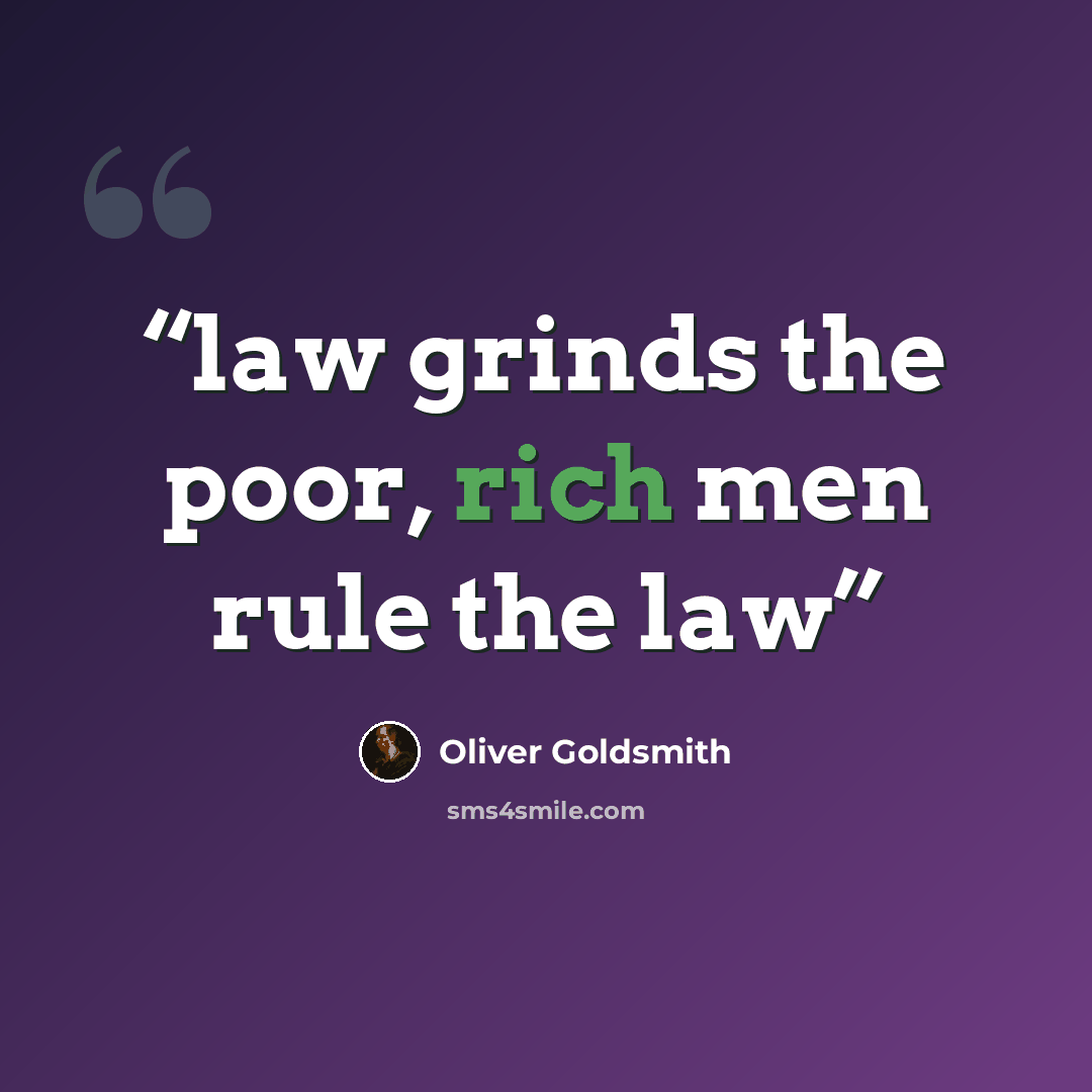 “law grinds the poor, rich men rule the law” quote by Oliver Goldsmith
