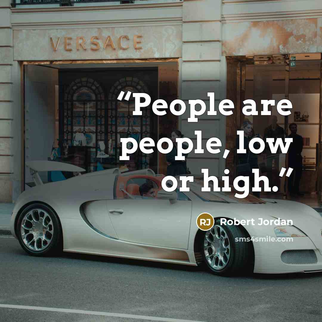 “People are people, low or high.” quote by Robert Jordan