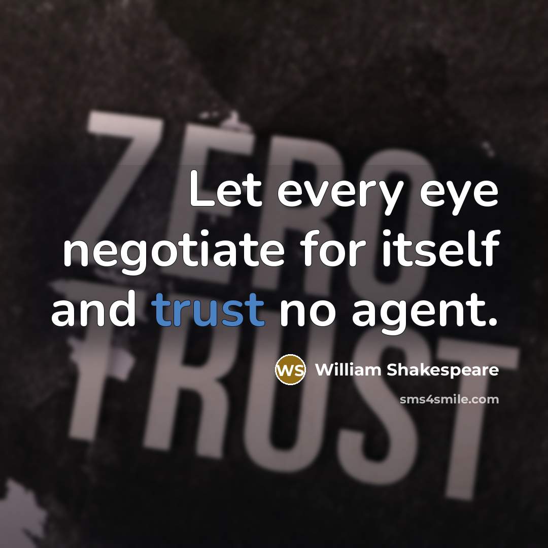 “Let every eye negotiate for itself and trust no agent.” quote by William Shakespeare