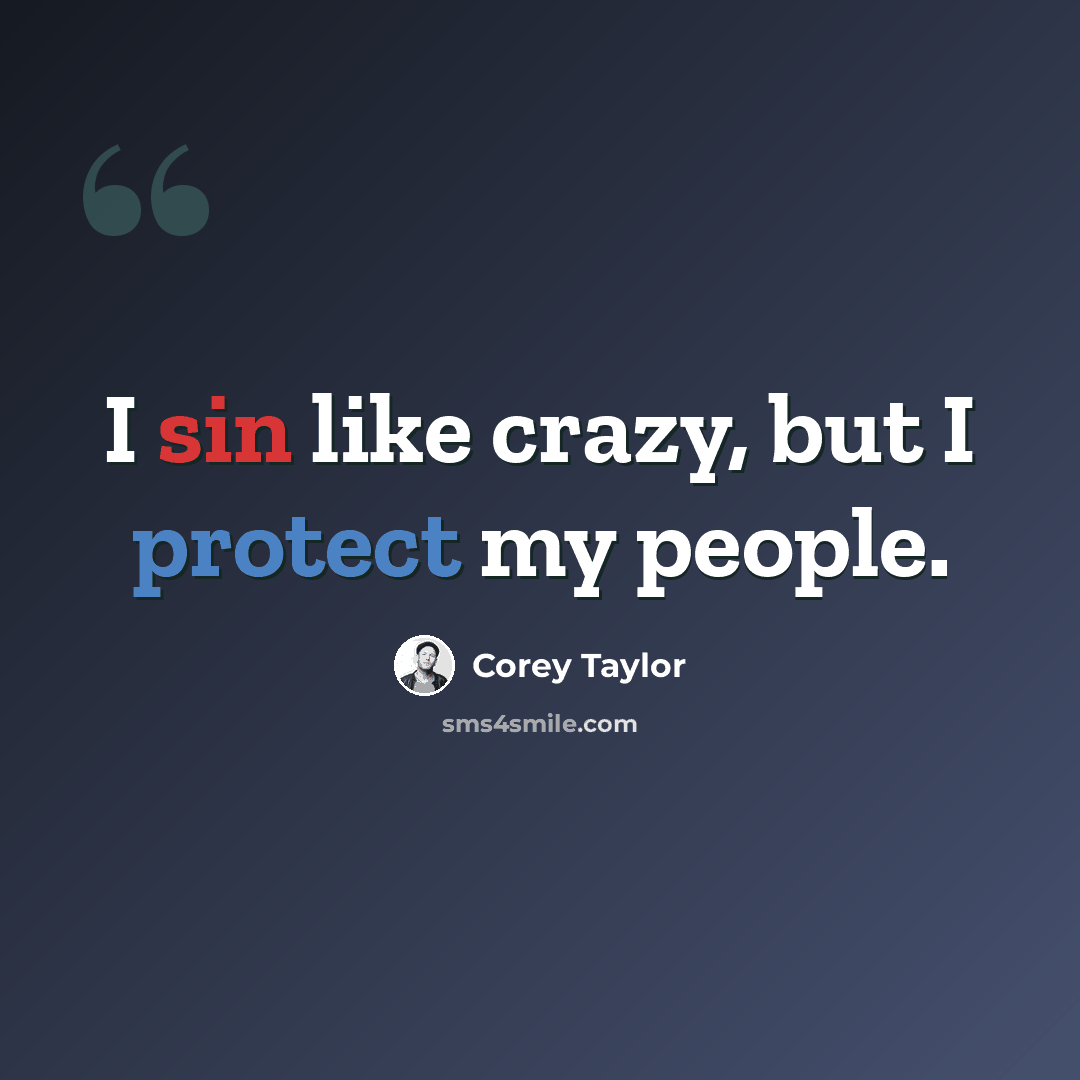 “I sin like crazy, but I protect my people.” quote by Corey Taylor