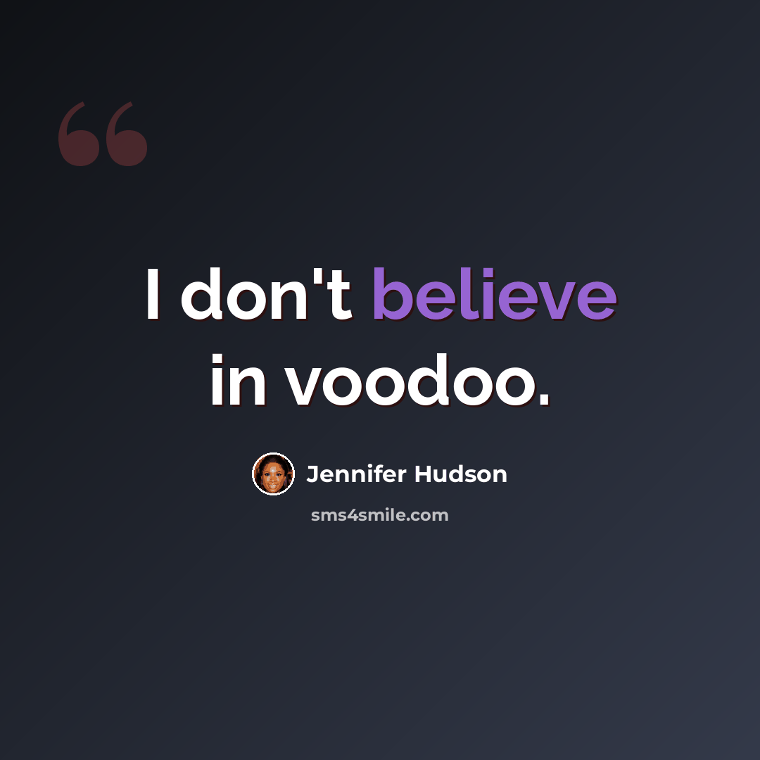 “I don't believe in voodoo.” quote by Jennifer Hudson
