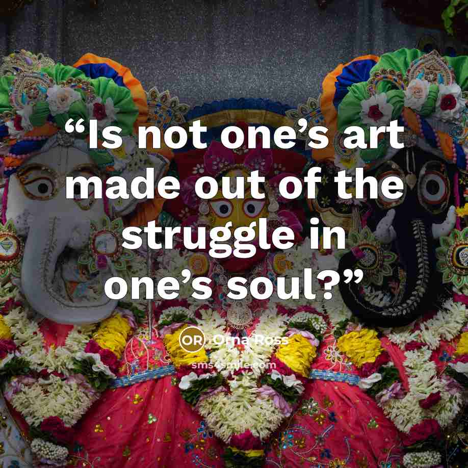 “Is not one’s art made out of the struggle in one’s soul?” quote by Orna Ross