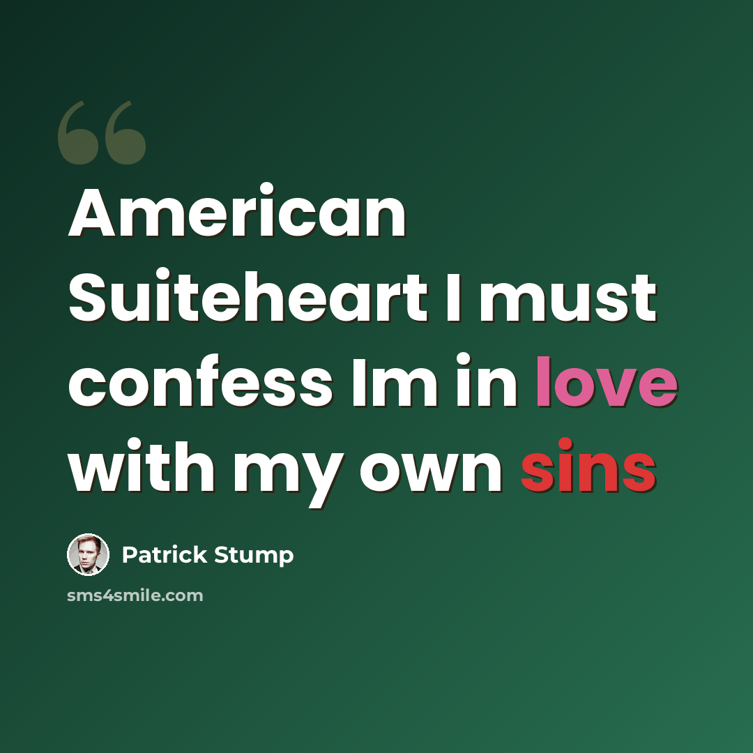 “American Suiteheart I must confess Im in love with my own sins” quote by Patrick Stump