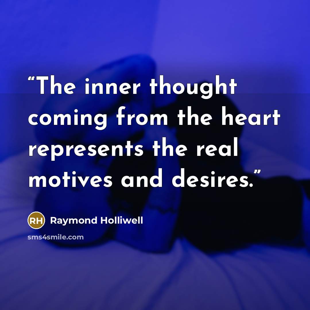 “The inner thought coming from the heart represents the real motives and desires.” quote by Raymond Holliwell