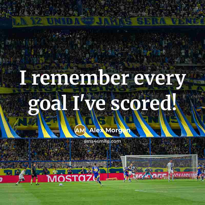 “I remember every goal I've scored!” quote by Alex Morgan