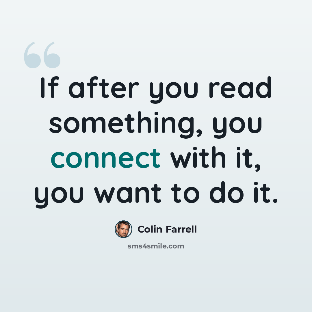 “If after you read something, you connect with it, you want to do it.” quote by Colin Farrell
