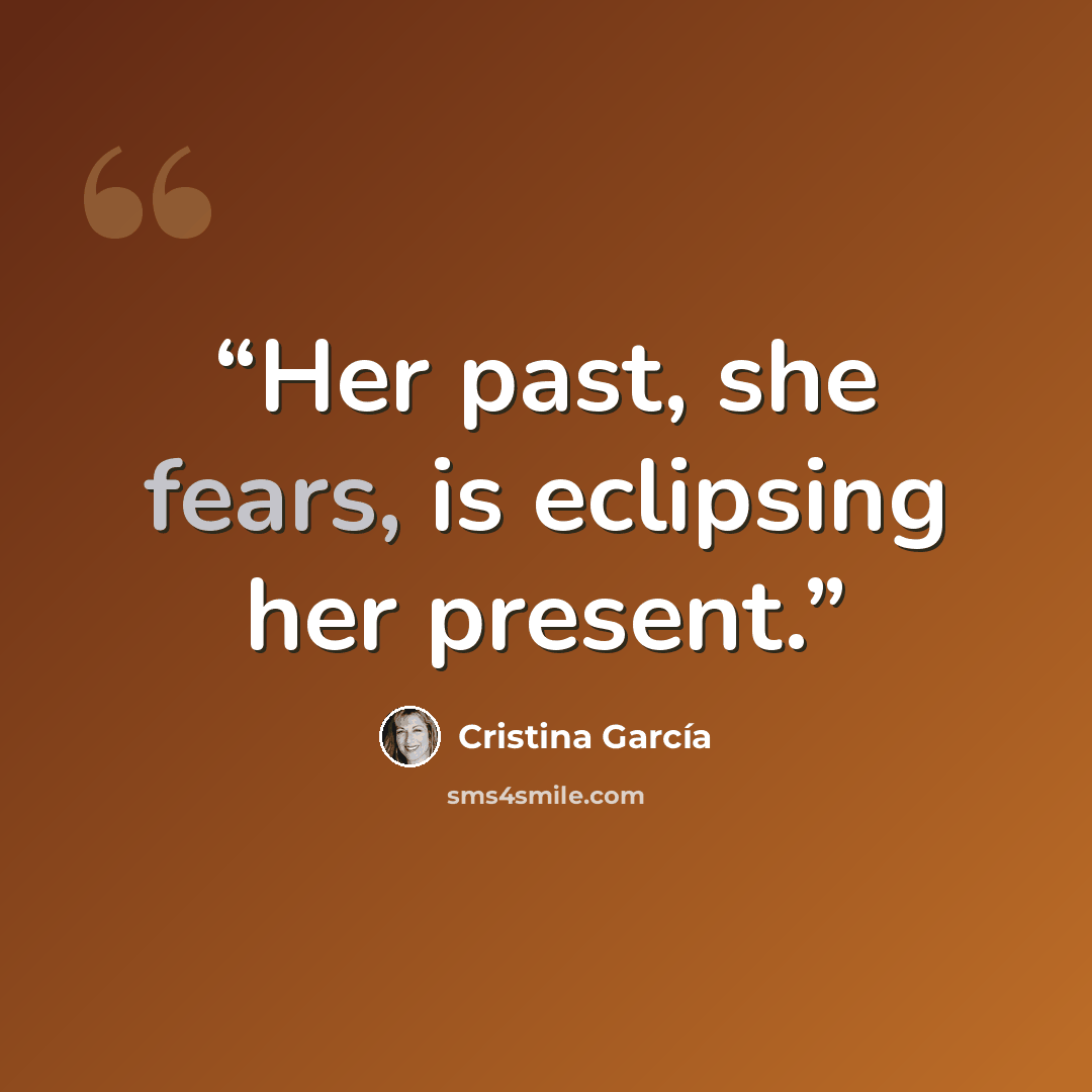“Her past, she fears, is eclipsing her present.” quote by Cristina García