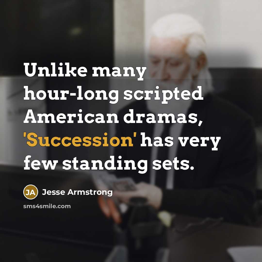 “Unlike many hour-long scripted American dramas, 'Succession' has very few standing sets.” quote by Jesse Armstrong