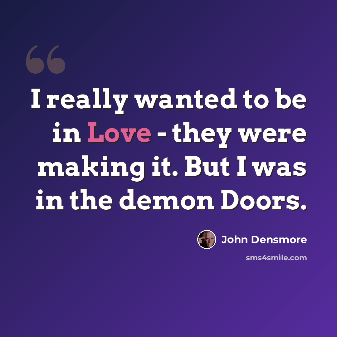 “I really wanted to be in Love - they were making it. But I was in the demon Doors.” quote by John Densmore