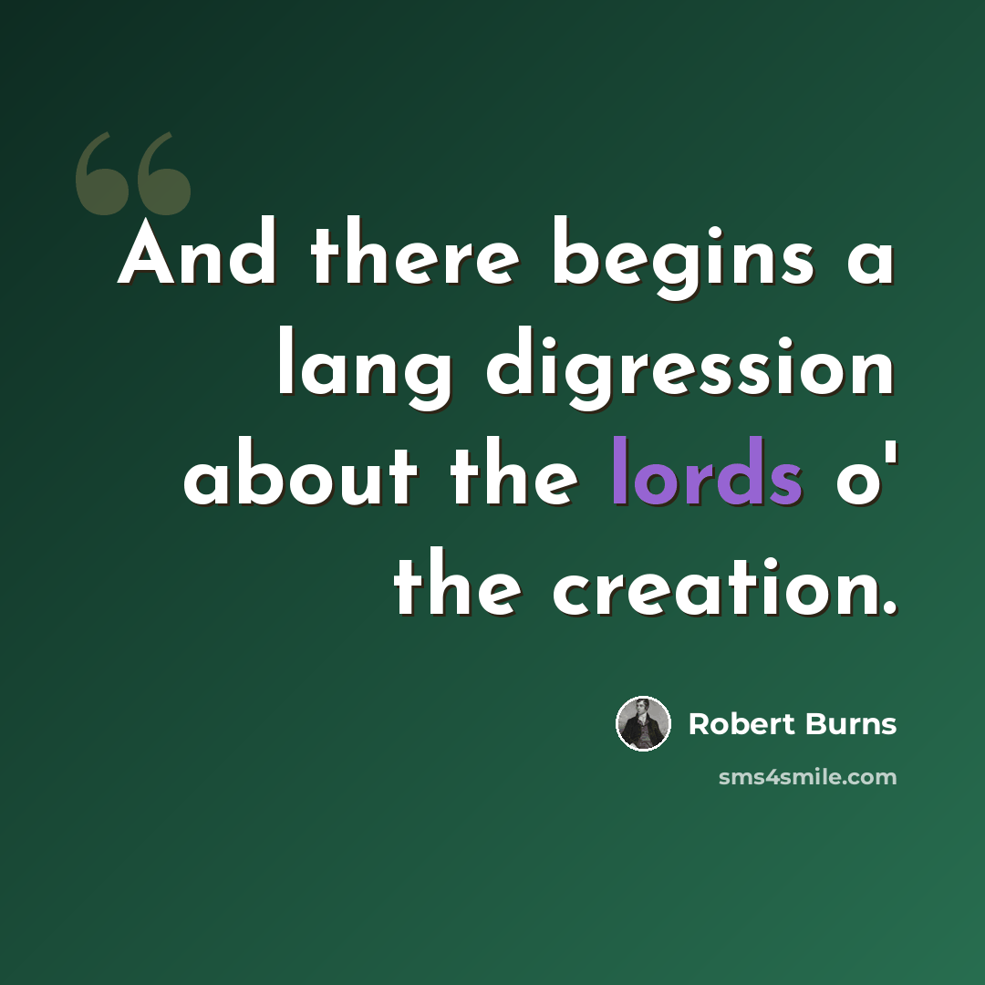 “And there begins a lang digression about the lords o' the creation.” quote by Robert Burns