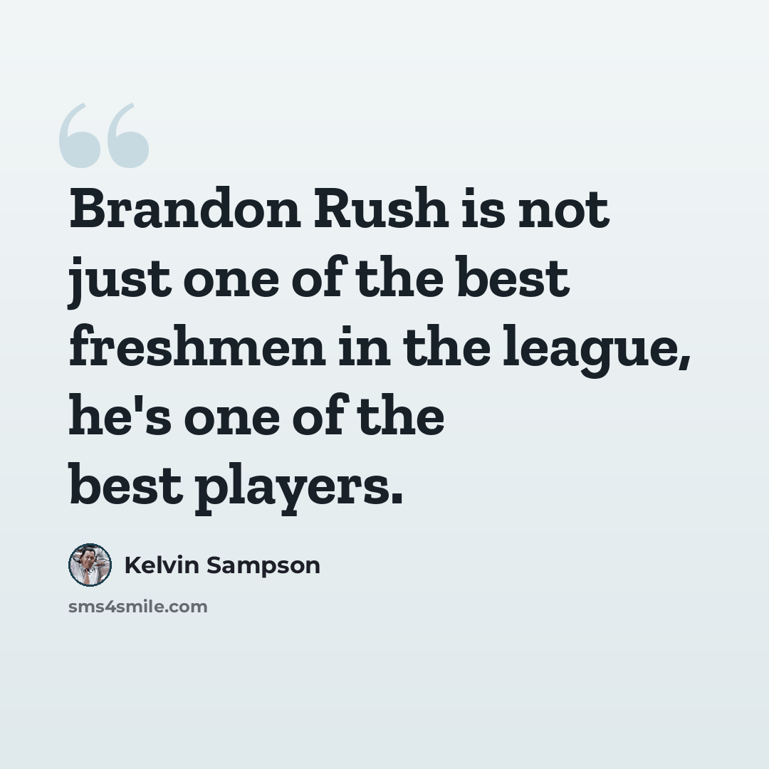 “Brandon Rush is not just one of the best freshmen in the league, he's one of the best players.” quote by Kelvin Sampson