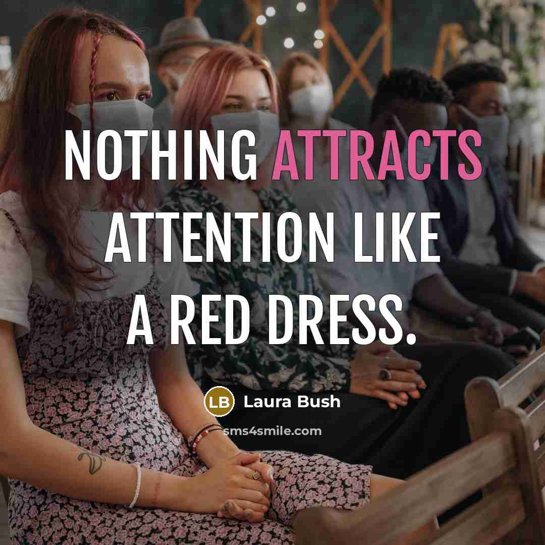 “Nothing attracts attention like a red dress.” quote by Laura Bush