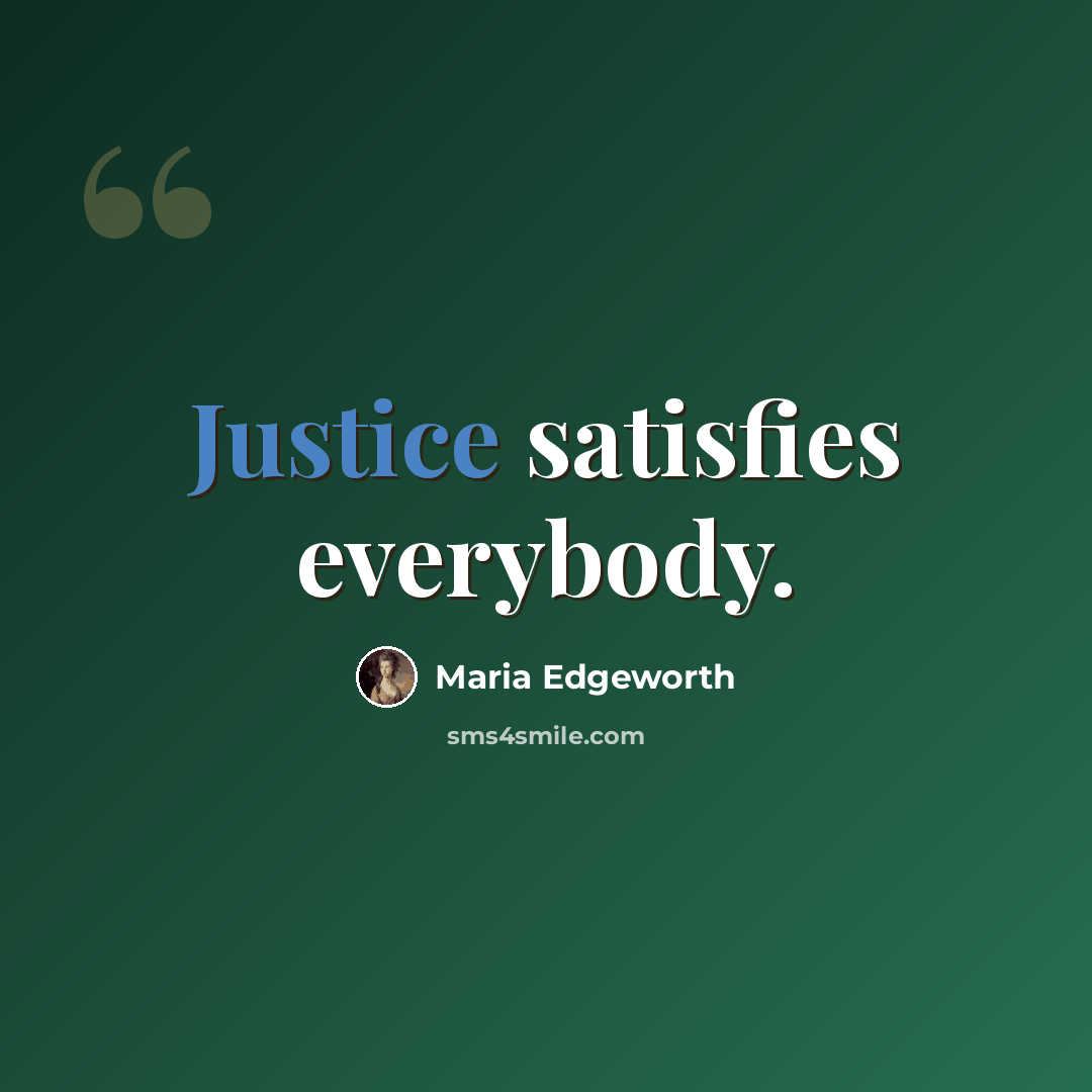 “Justice satisfies everybody.” quote by Maria Edgeworth