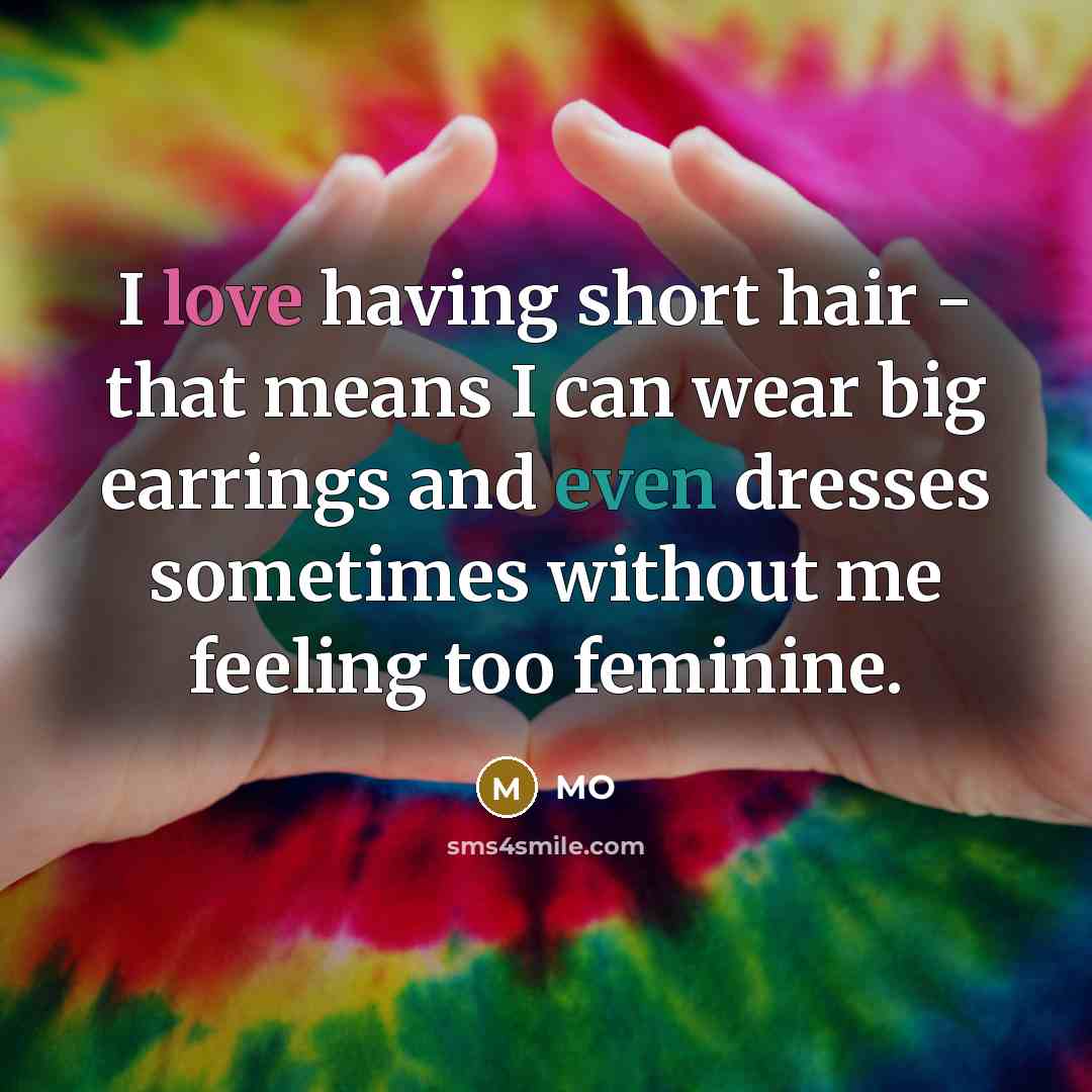 “I love having short hair - that means I can wear big earrings and even dresses sometimes without me feeling too feminine.” quote by MO