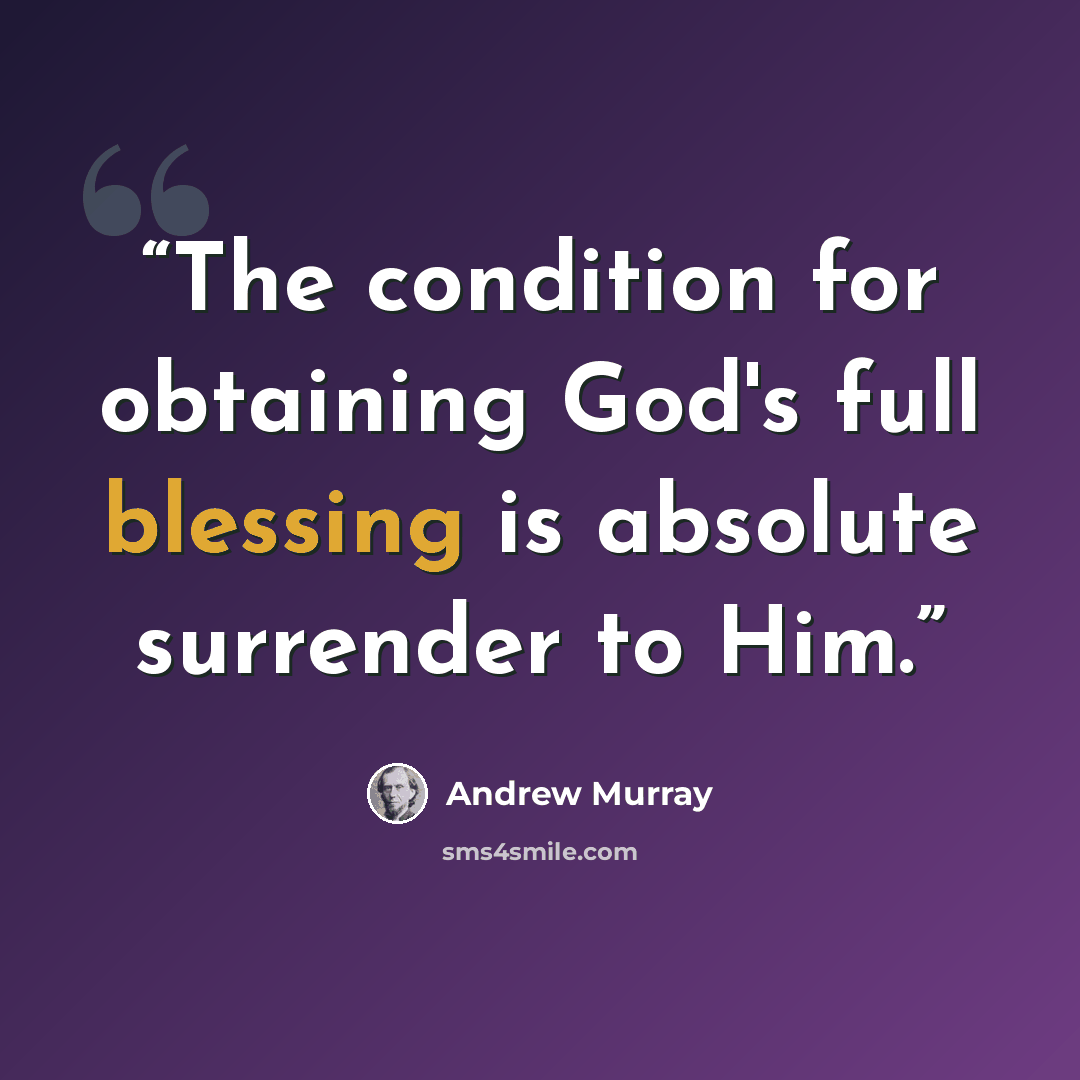 “The condition for obtaining God's full blessing is absolute surrender to Him.” quote by Andrew Murray