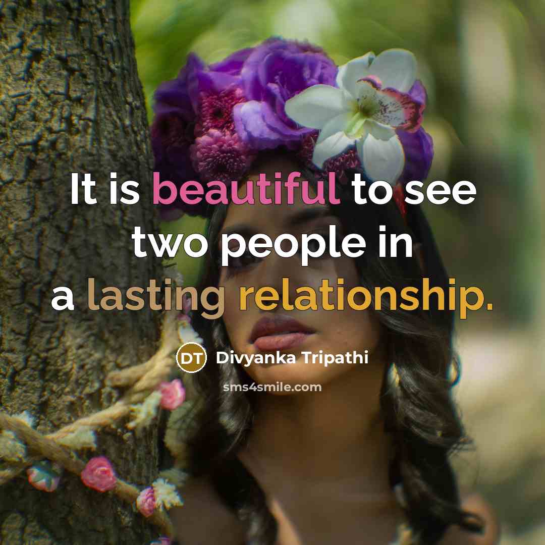 “It is beautiful to see two people in a lasting relationship.” quote by Divyanka Tripathi