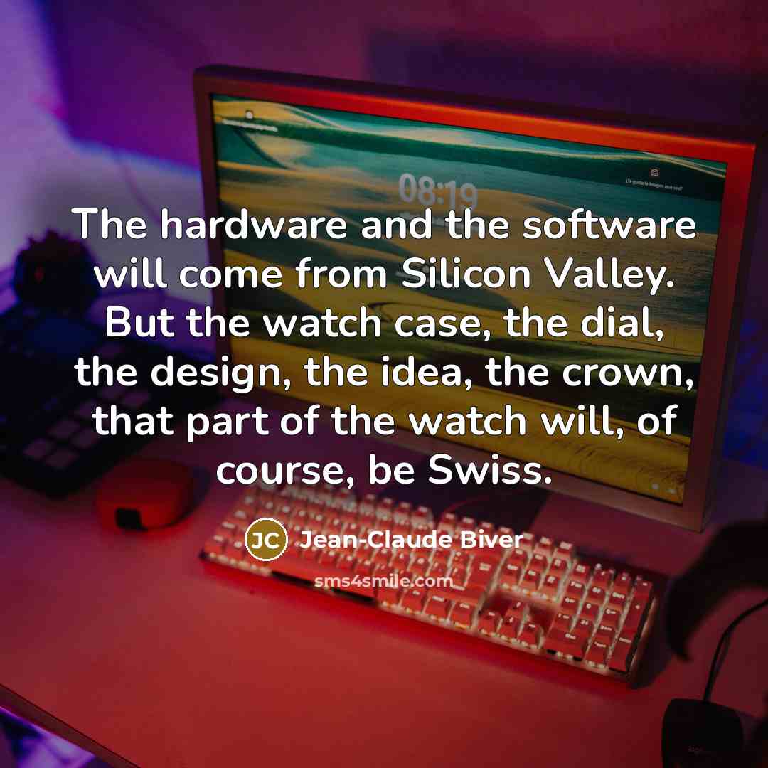 “The hardware and the software will come from Silicon Valley. But the watch case, the dial, the design, the idea, the crown, that part of the watch will, of course, be Swiss.” quote by Jean-Claude Biver