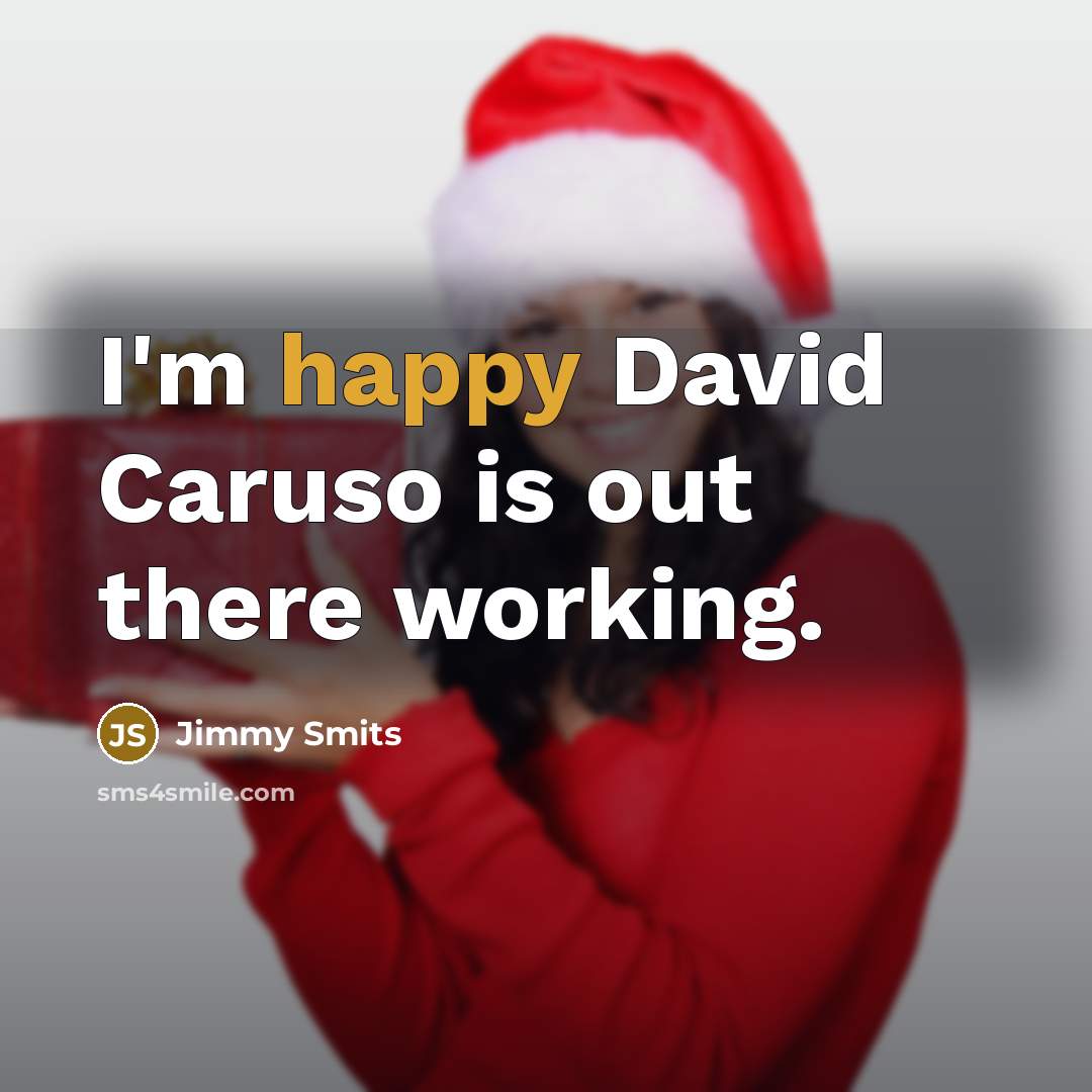 “I'm happy David Caruso is out there working.” quote by Jimmy Smits