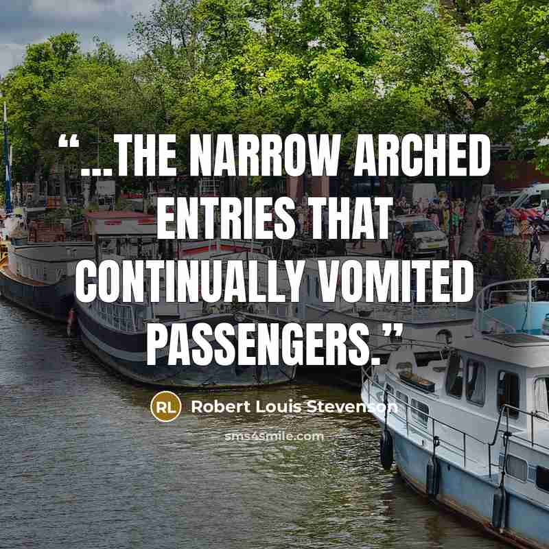 “...the narrow arched entries that continually vomited passengers.” quote by Robert Louis Stevenson