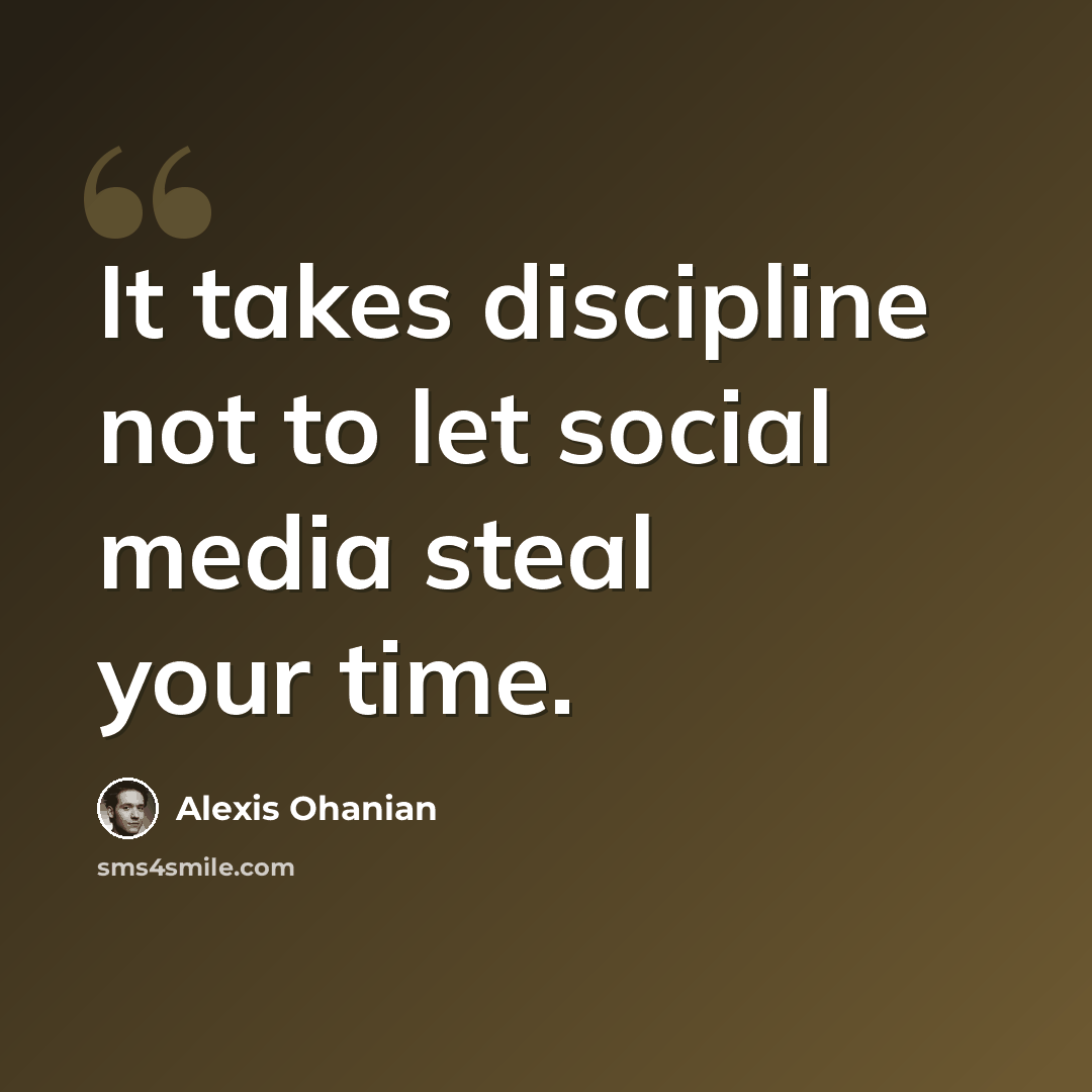 “It takes discipline not to let social media steal your time.” quote by Alexis Ohanian