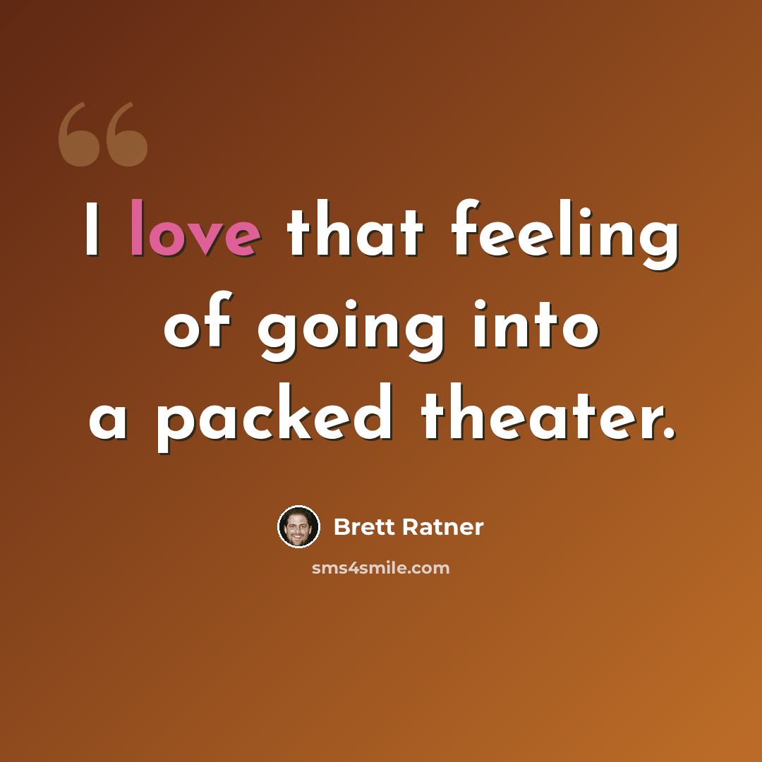 “I love that feeling of going into a packed theater.” quote by Brett Ratner