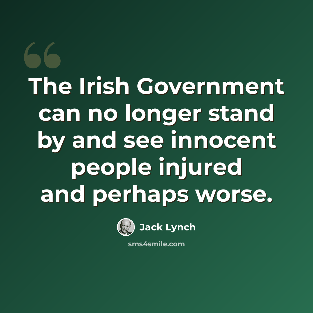 “The Irish Government can no longer stand by and see innocent people injured and perhaps worse.” quote by Jack Lynch