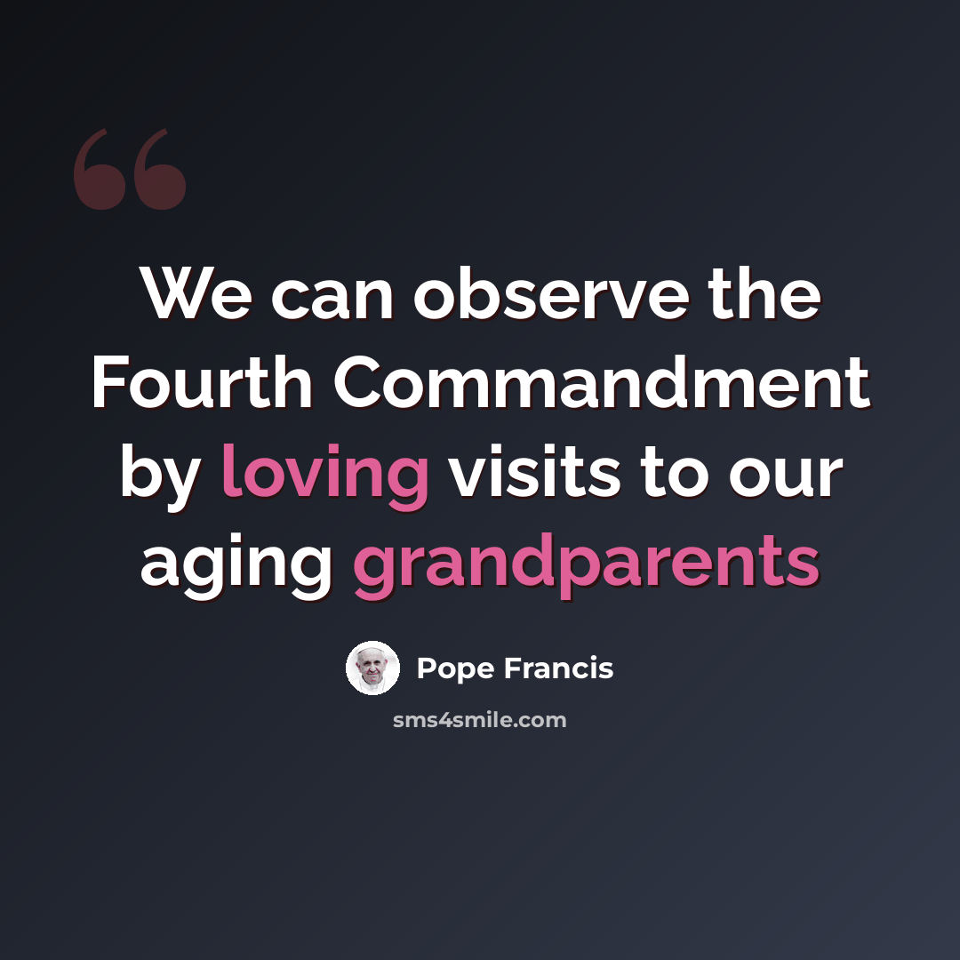 “We can observe the Fourth Commandment by loving visits to our aging grandparents” quote by Pope Francis