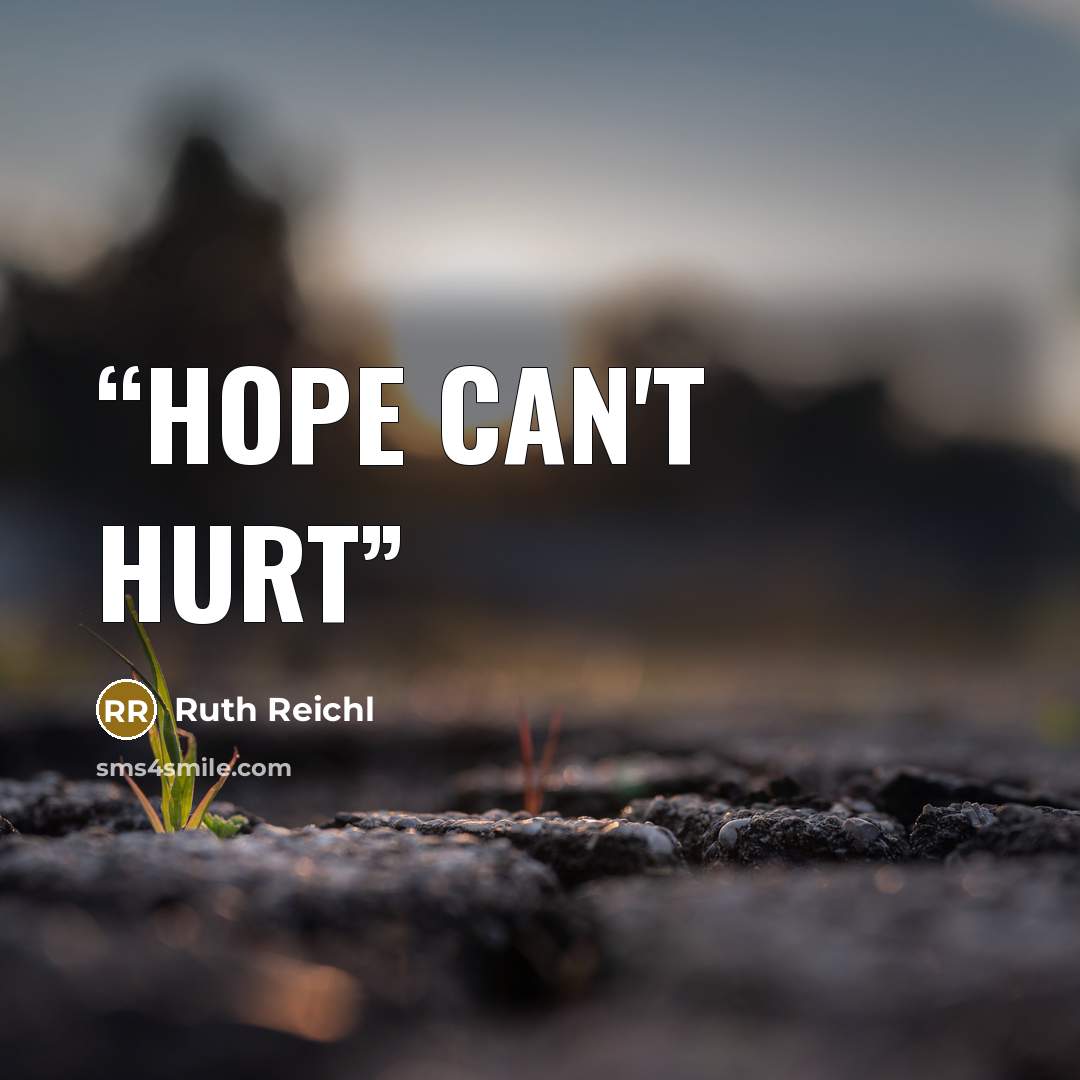 “Hope can't hurt” quote by Ruth Reichl
