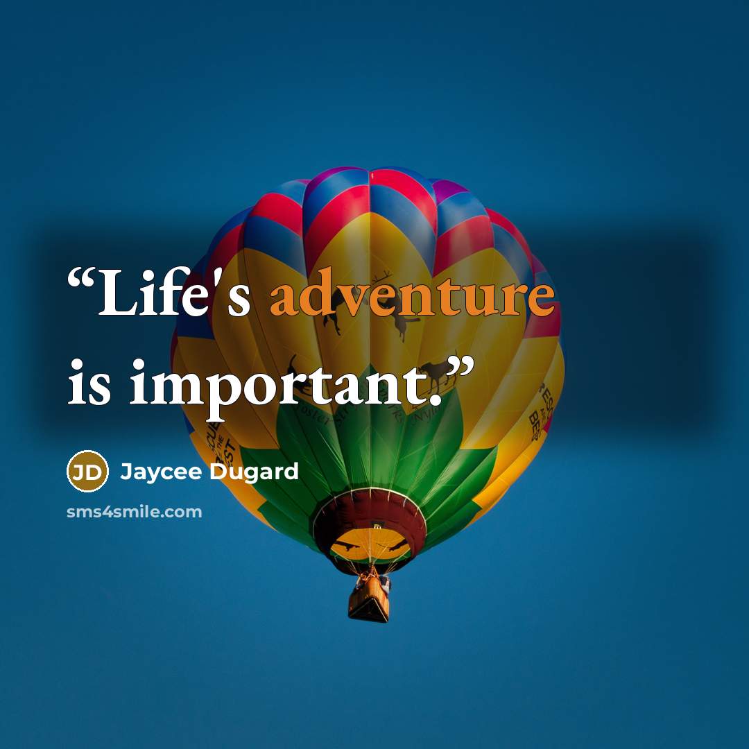 “Life's adventure is important.” quote by Jaycee Dugard