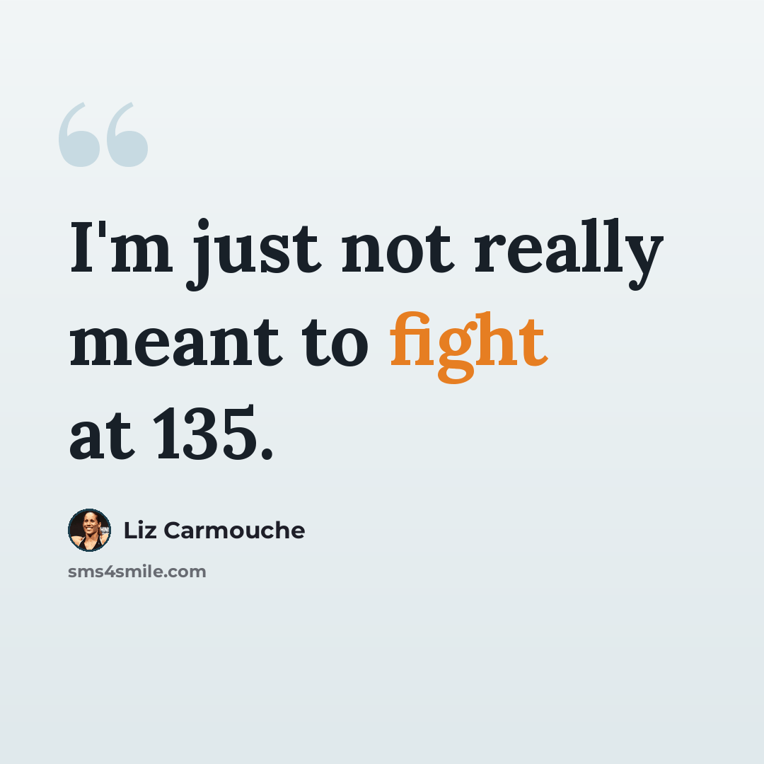 “I'm just not really meant to fight at 135.” quote by Liz Carmouche