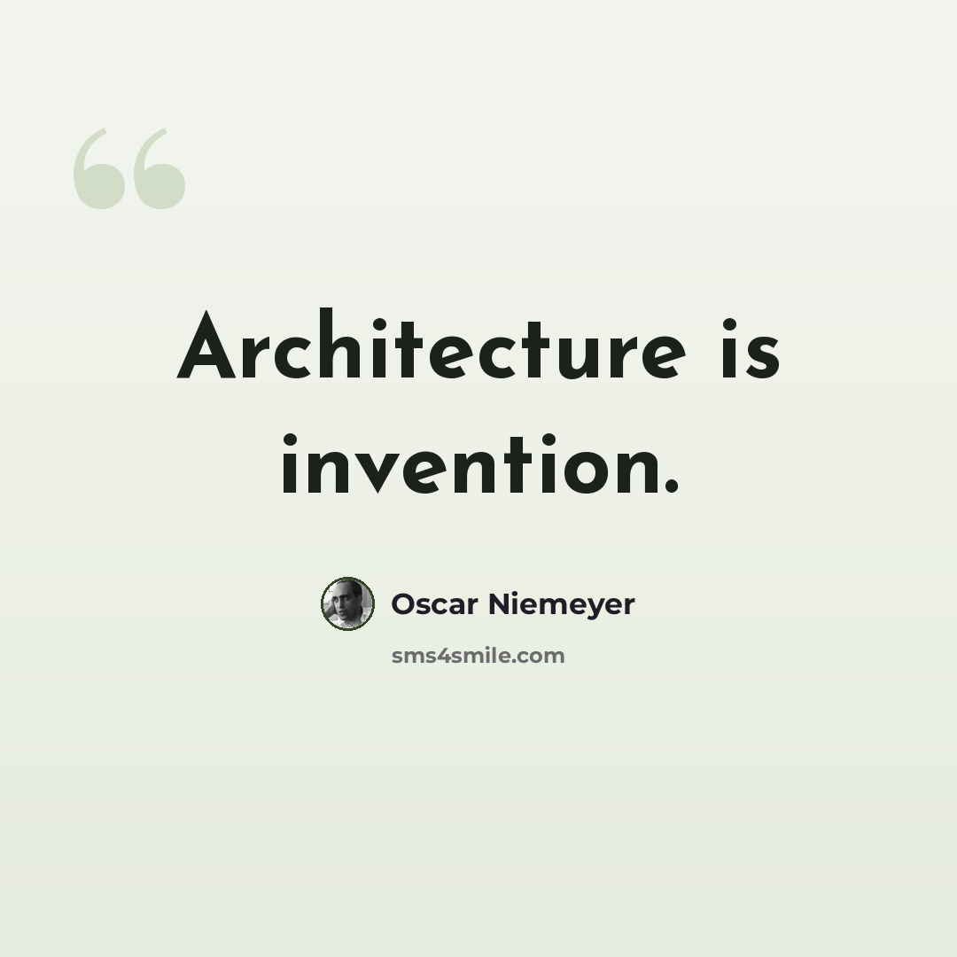 “Architecture is invention.” quote by Oscar Niemeyer