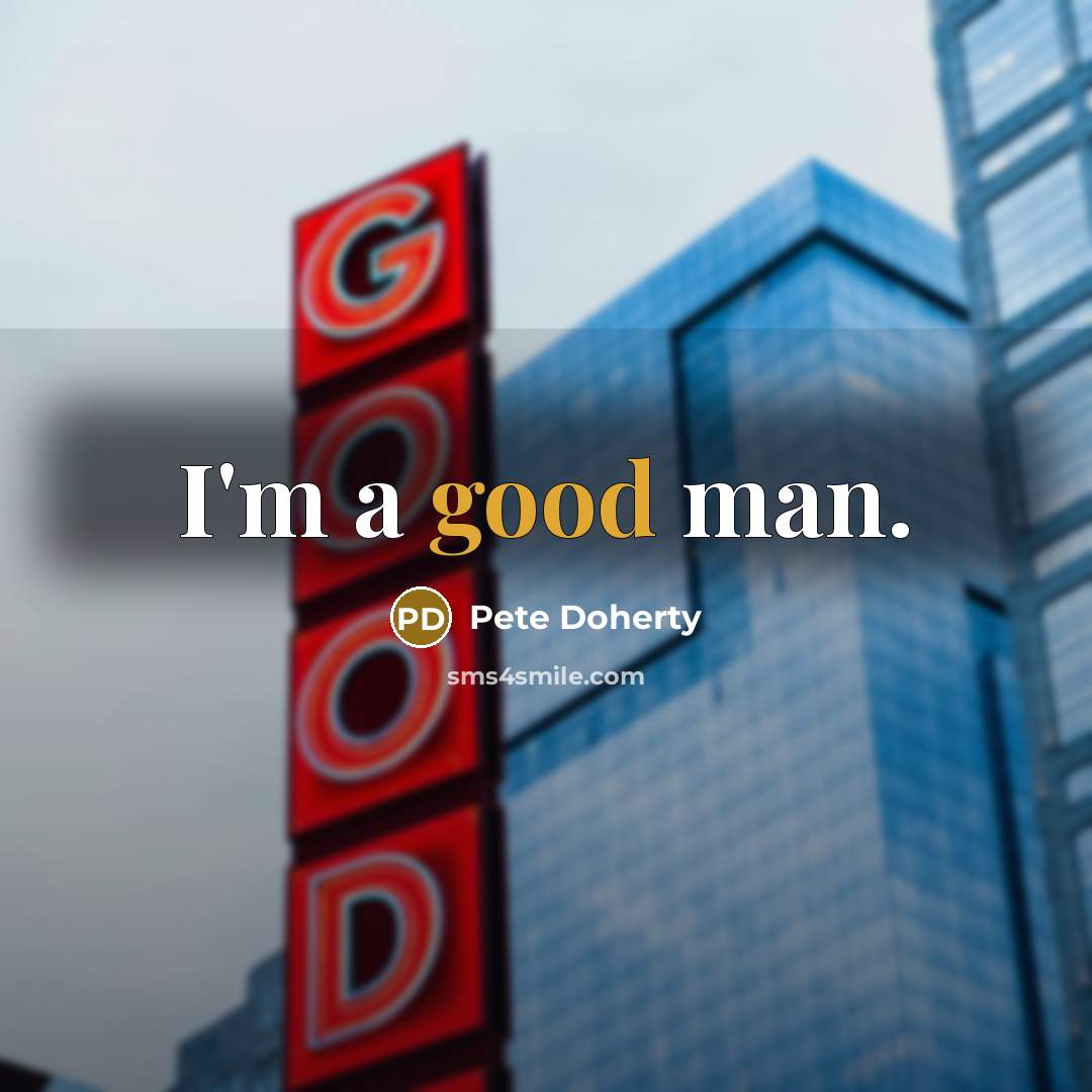 “I'm a good man.” quote by Pete Doherty