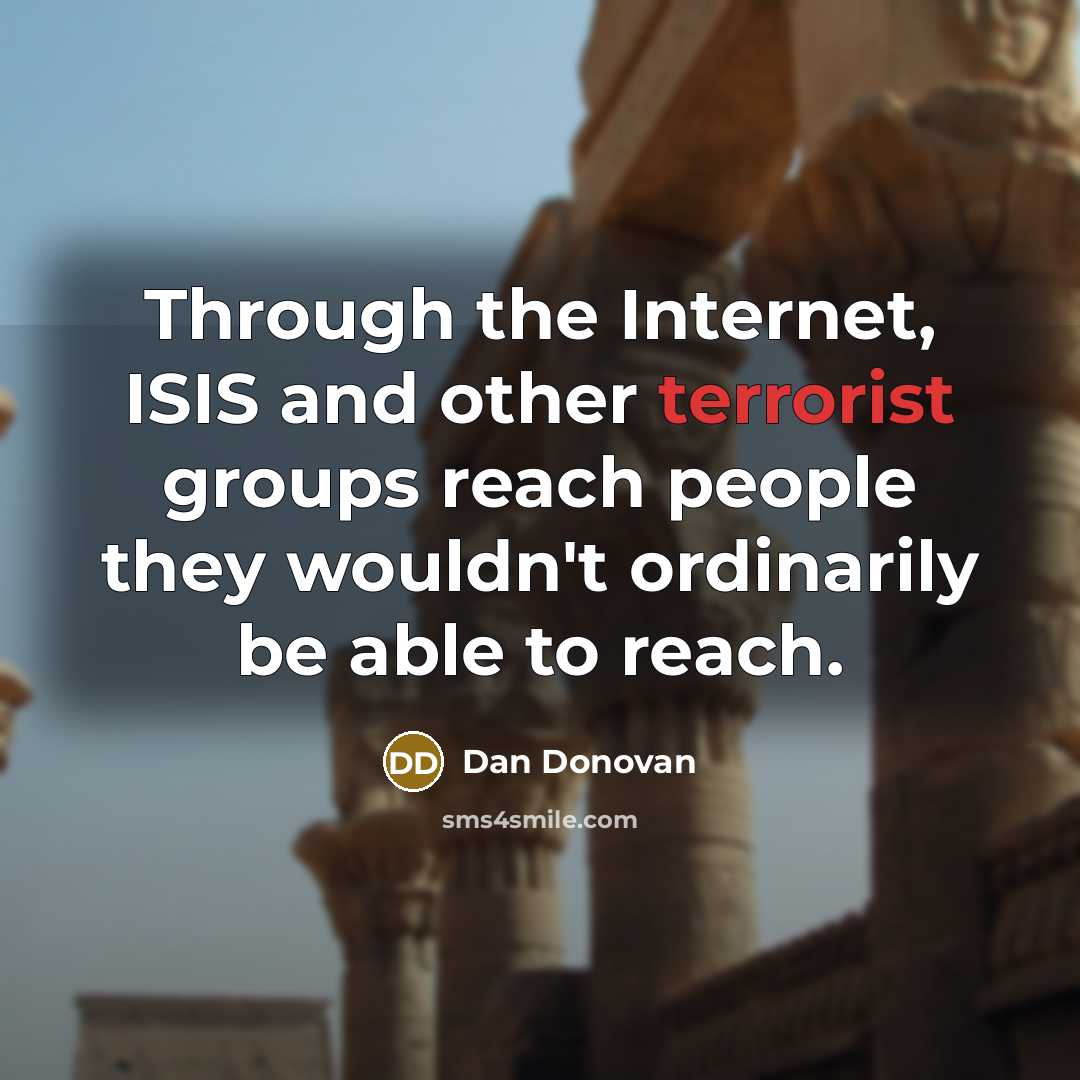 “Through the Internet, ISIS and other terrorist groups reach people they wouldn't ordinarily be able to reach.” quote by Dan Donovan