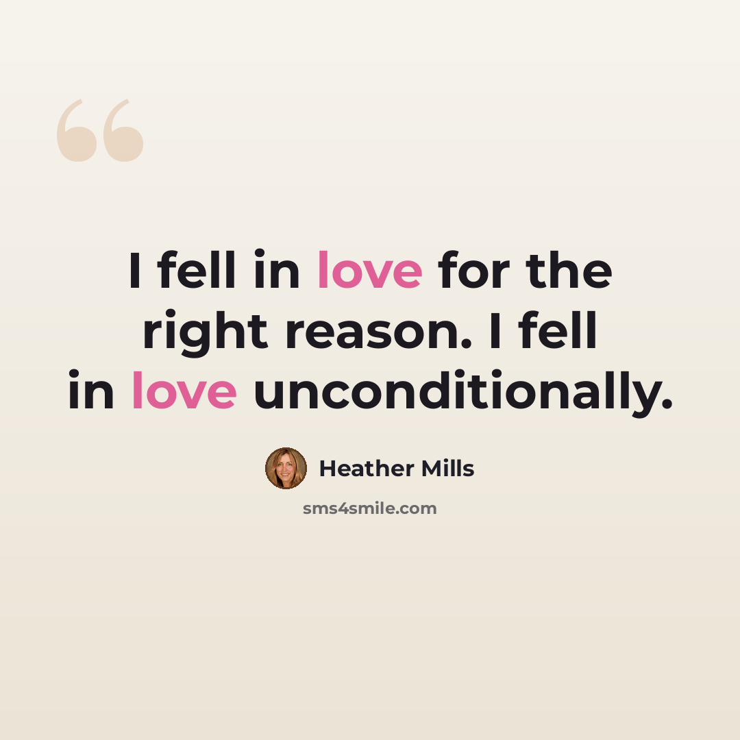 “I fell in love for the right reason. I fell in love unconditionally.” quote by Heather Mills