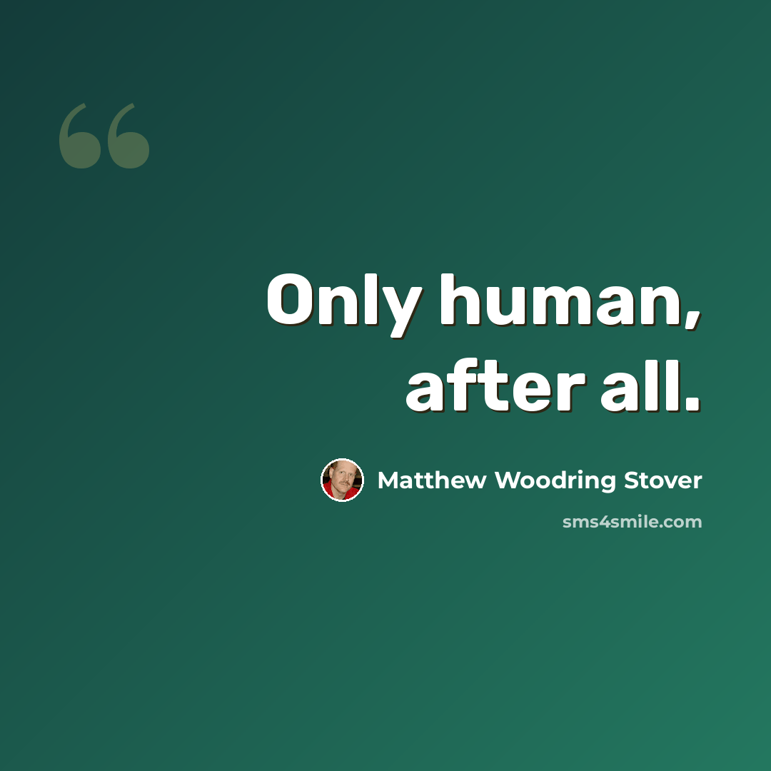 “Only human, after all.” quote by Matthew Woodring Stover