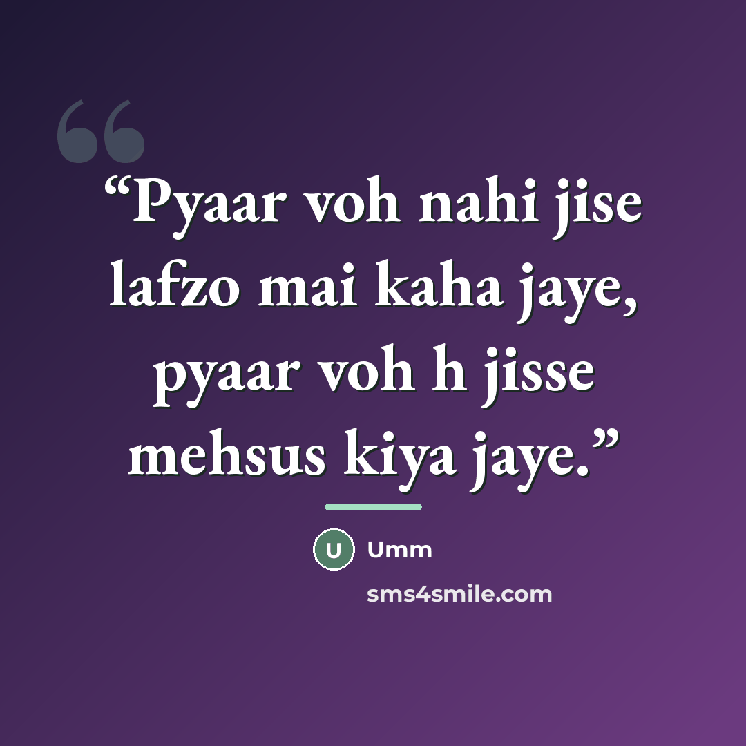 “Pyaar voh nahi jise lafzo mai kaha jaye, pyaar voh h jisse mehsus kiya jaye.” quote by Umm